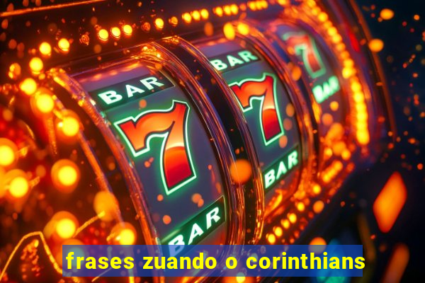 frases zuando o corinthians